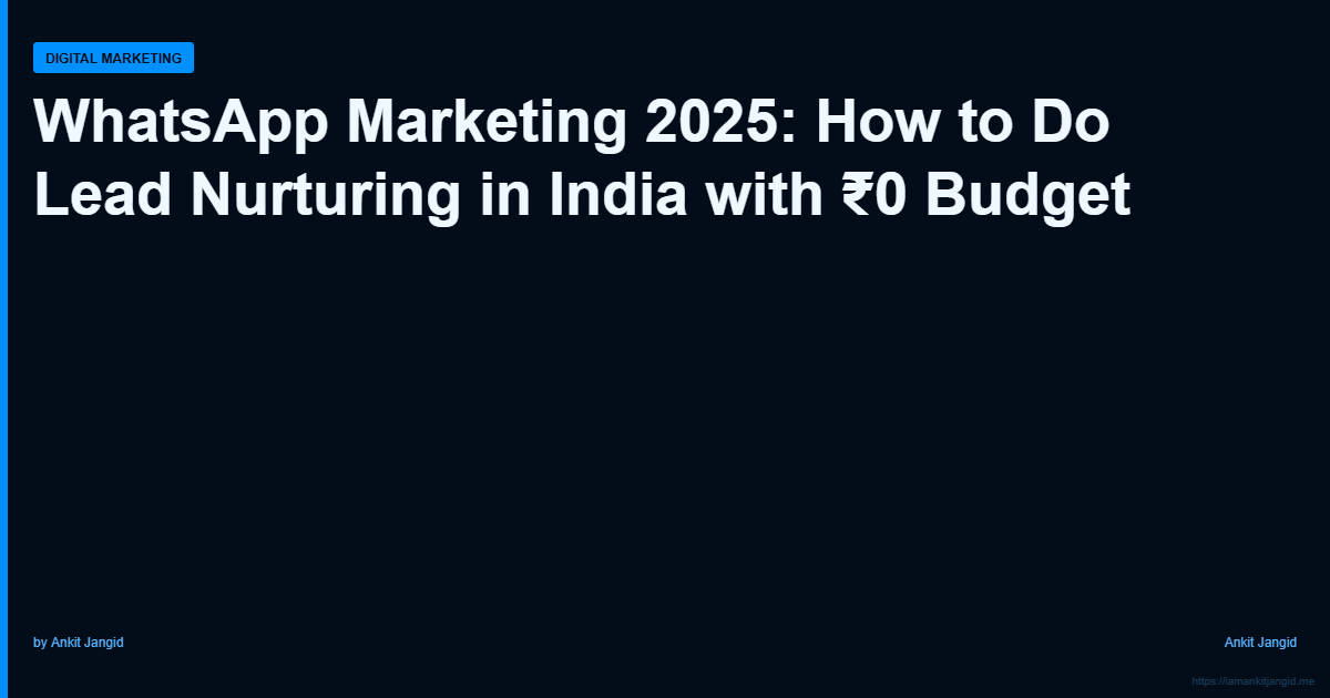 WhatsApp Marketing 2025: How to Do Lead Nurturing in India with ₹0 Budget