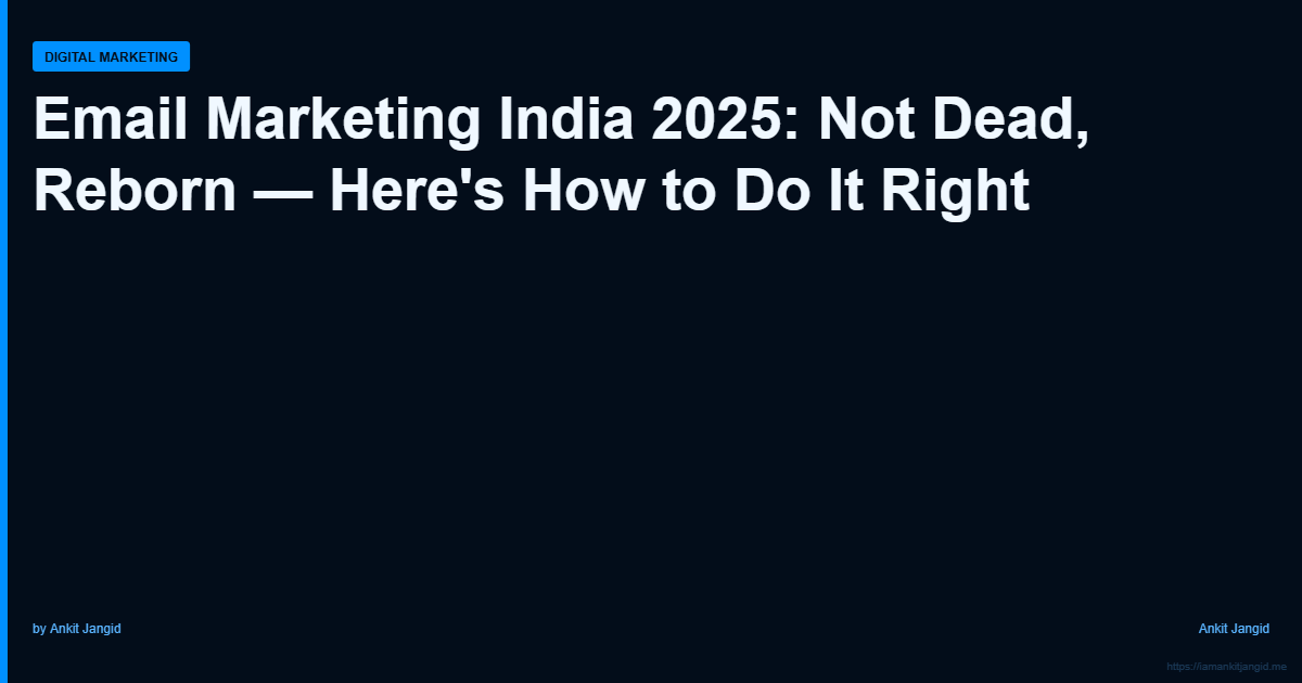 Email Marketing India 2025: Not Dead, Reborn — Here's How to Do It Right