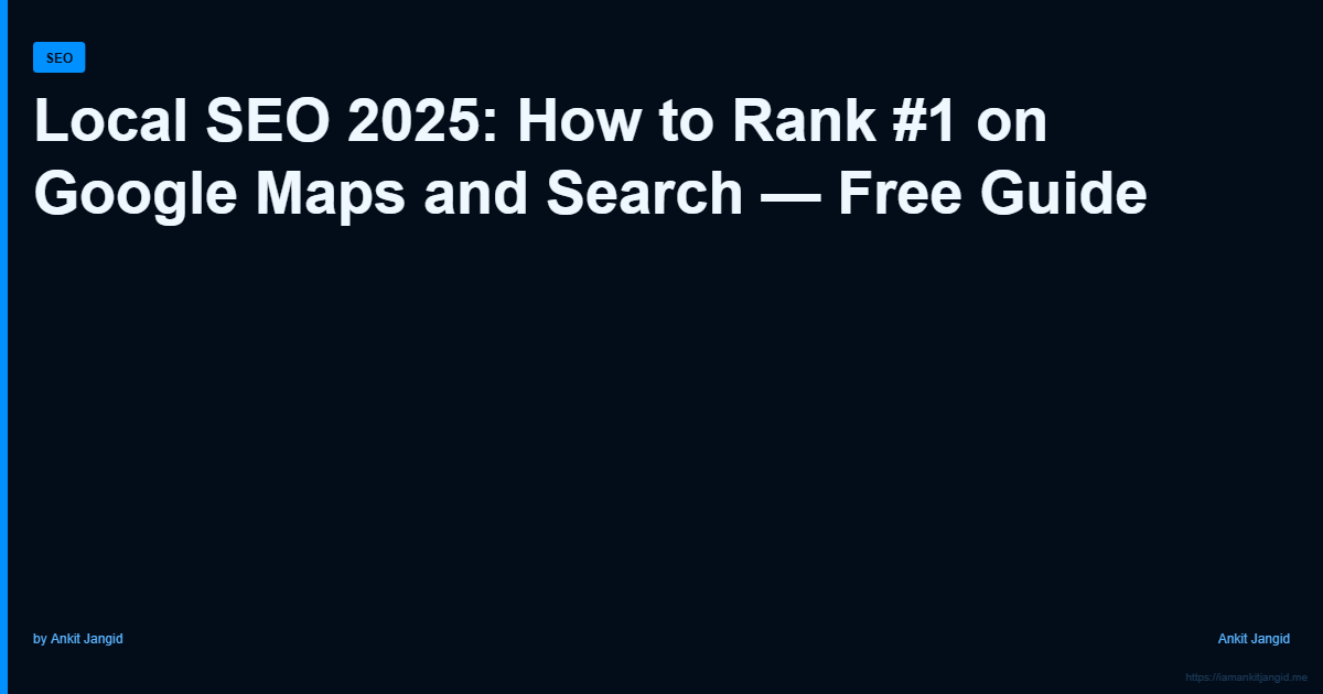 Local SEO 2025: How to Rank #1 on Google Maps and Search — Free Guide