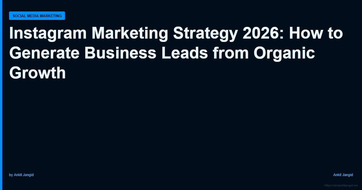 Instagram Marketing Strategy 2026: How to Generate Business Leads from Organic Growth